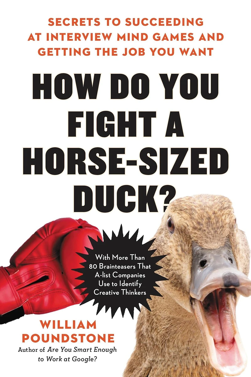 How Do You Fight a Horse-Sized Duck?: Secrets to Succeeding at Interview Mind Games and Getting the Job Want