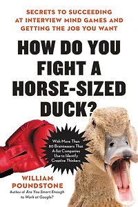How Do You Fight a Horse-Sized Duck?: Secrets to Succeeding at Interview Mind Games and Getting the Job Want