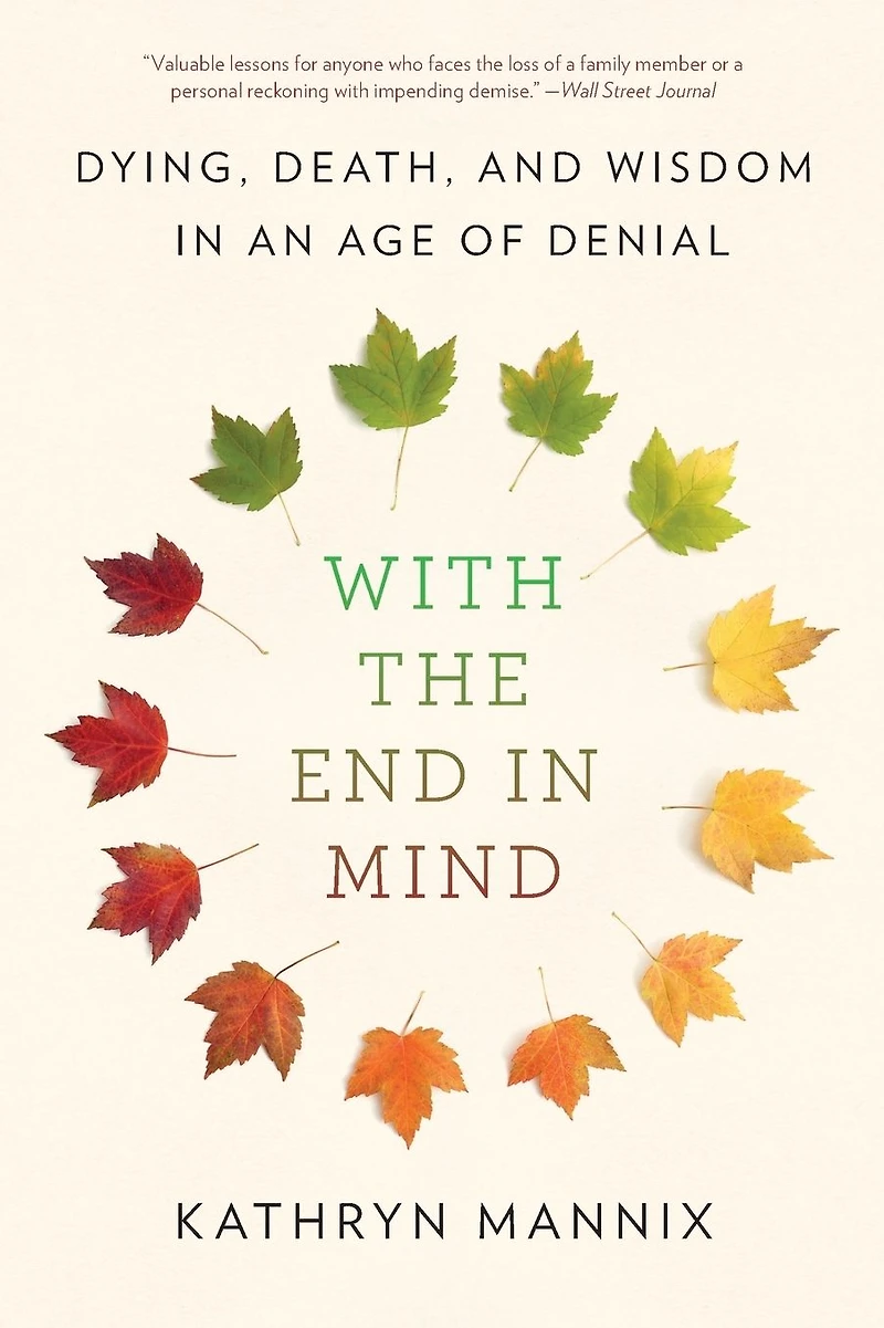 With the End Mind: Dying, Death, and Wisdom an Age of Denial