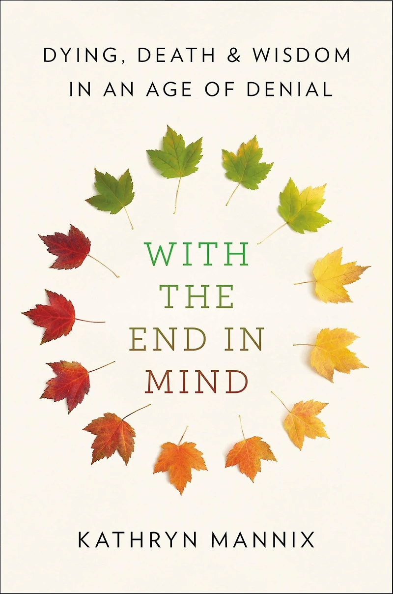 With the End Mind: Dying, Death, and Wisdom an Age of Denial