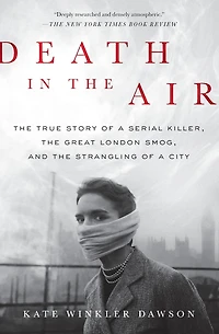 Death the Air: True Story of a Serial Killer, Great London Smog, and Strangling City
