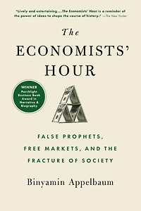 the Economists' Hour: False Prophets, Free Markets, and Fracture of Society
