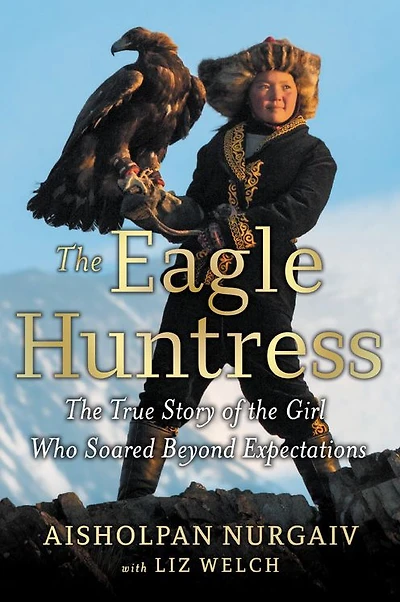the Eagle Huntress: True Story of Girl Who Soared Beyond Expectations