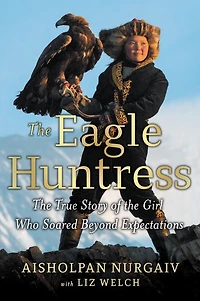 the Eagle Huntress: True Story of Girl Who Soared Beyond Expectations