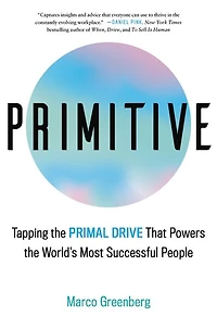Primitive: Tapping the Primal Drive That Powers World's Most Successful People