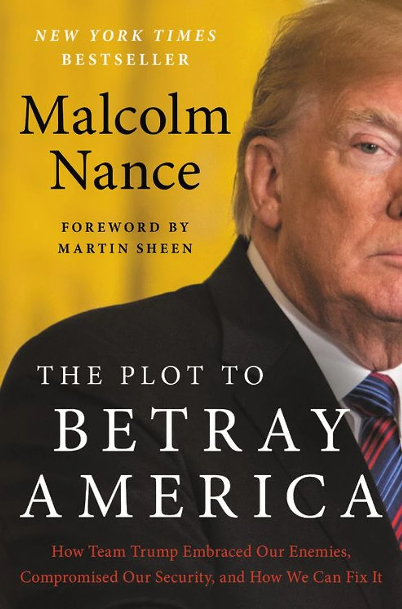 The Plot to Betray America: How Team Trump Embraced Our Enemies, Compromised Security, and We Can Fix It