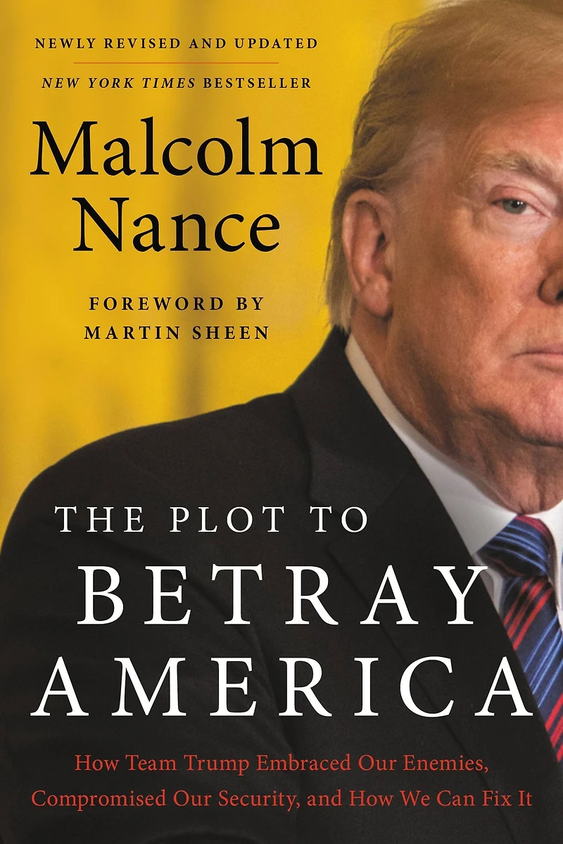 The Plot to Betray America: How Team Trump Embraced Our Enemies, Compromised Security, and We Can Fix It