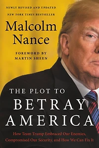 The Plot to Betray America: How Team Trump Embraced Our Enemies, Compromised Security, and We Can Fix It