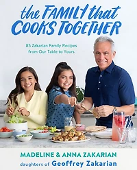 The Family That Cooks Together: 85 Zakarian Recipes from Our Table to Yours
