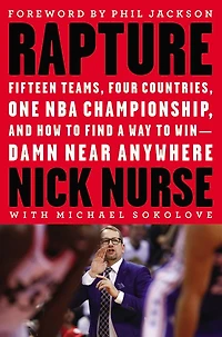 Rapture: Fifteen Teams, Four Countries, One NBA Championship, and How to Find a Way Win -- Damn Near Anywhere