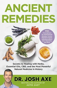 Ancient Remedies: Secrets to Healing with Herbs, Essential Oils, CBD, and the Most Powerful Natural Medicine History