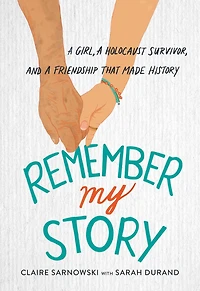 Remember My Story: a Girl, Holocaust Survivor, and Friendship That Made History