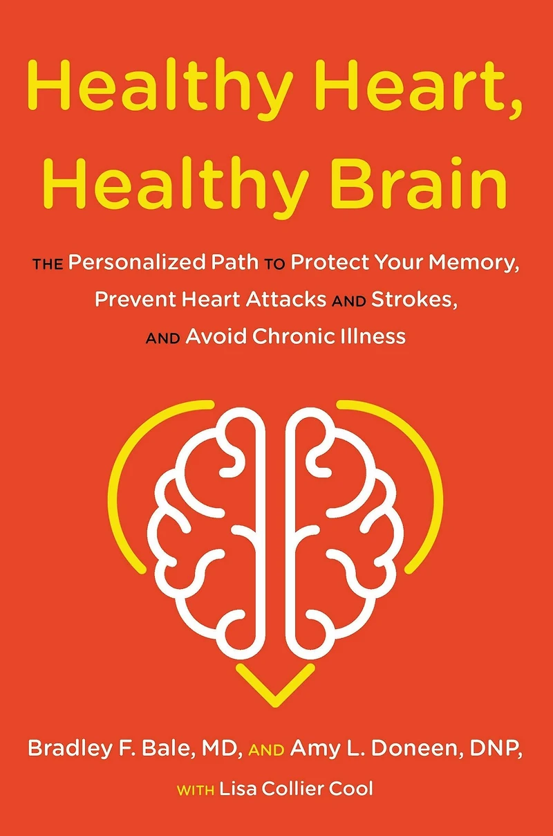 Healthy Heart, Brain: The Personalized Path to Protect Your Memory, Prevent Heart Attacks and Strokes, Avoid Chronic Illness