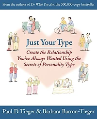 Just Your Type: Create the Relationship You've Always Wanted Using Secrets of Personality Type