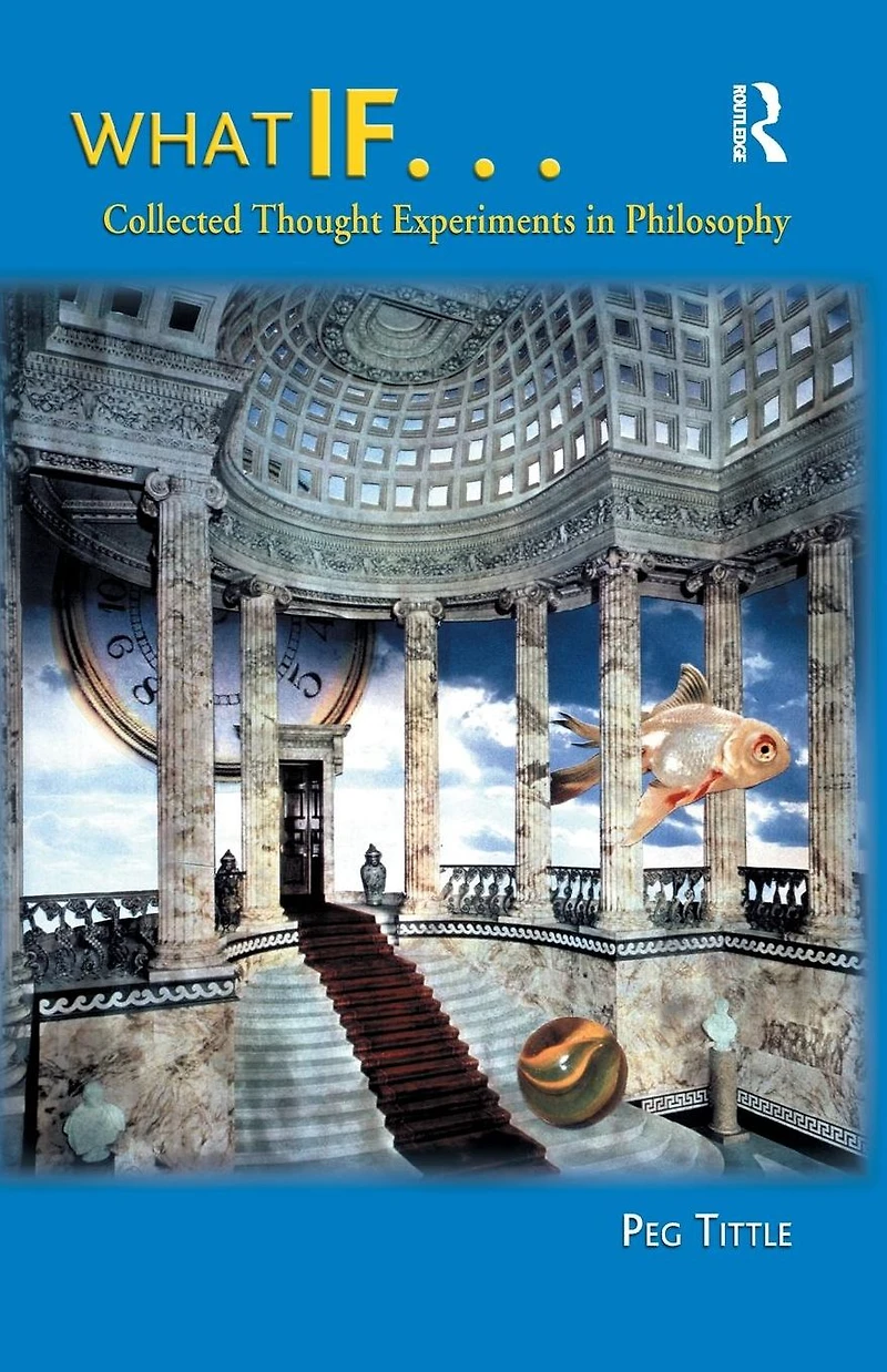 What If...: Collected Thought Experiments Philosophy