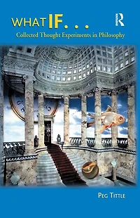 What If...: Collected Thought Experiments Philosophy