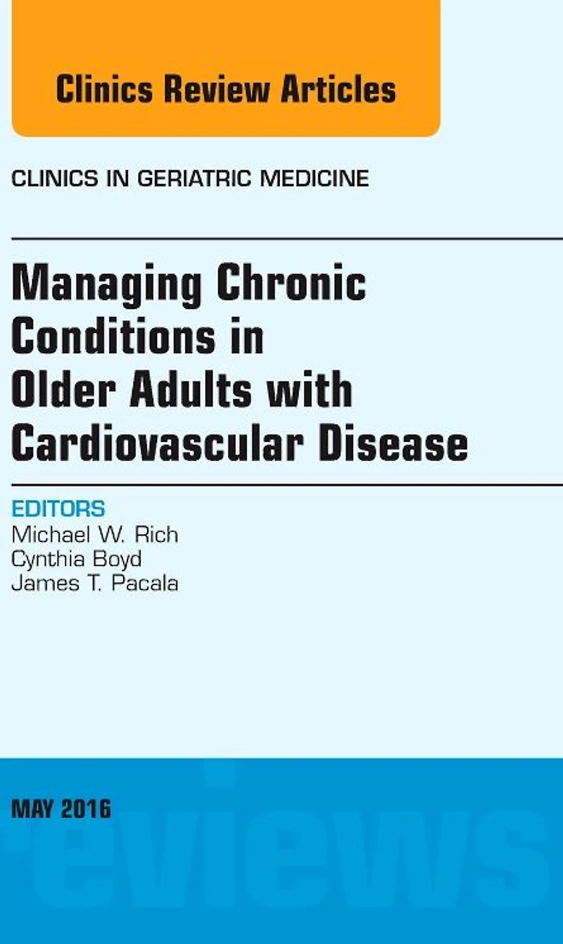 Managing Chronic Conditions in Older Adults with Cardiovascular Disease, An Issue of Clinics in Geriatric Medicine
