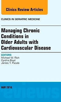 Managing Chronic Conditions in Older Adults with Cardiovascular Disease, An Issue of Clinics in Geriatric Medicine