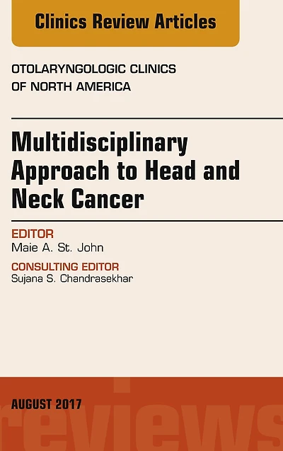 Multidisciplinary Approach to Head and Neck Cancer, An Issue of Otolaryngologic Clinics of North America