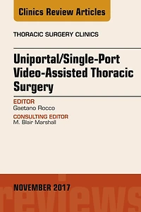 Uniportal/Single-Port Video-Assisted Thoracic Surgery, An Issue of Thoracic Surgery Clinics