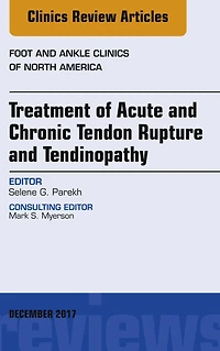 Treatment of Acute and Chronic Tendon Rupture and Tendinopathy, An Issue of Foot and Ankle Clinics of North America