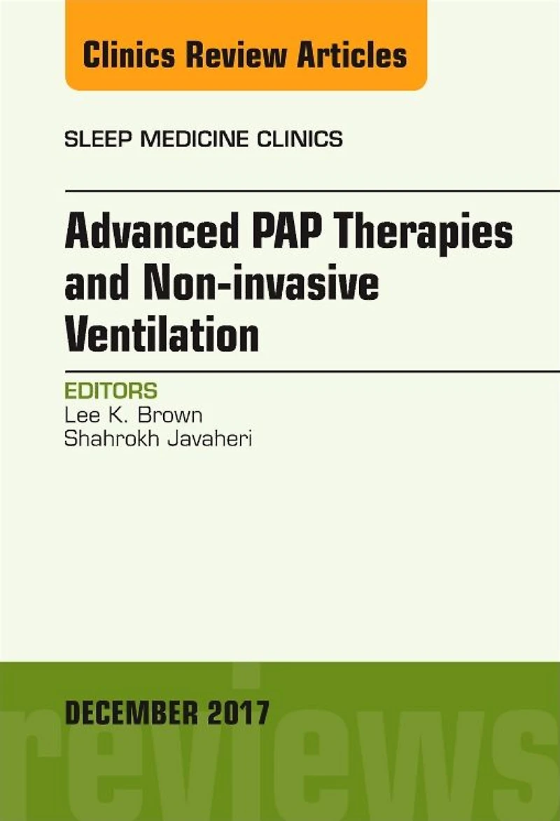 Advanced PAP Therapies and Non-invasive Ventilation, An Issue of Sleep Medicine Clinics