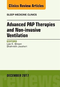 Advanced PAP Therapies and Non-invasive Ventilation, An Issue of Sleep Medicine Clinics