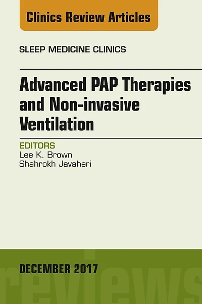 Advanced PAP Therapies and Non-invasive Ventilation, An Issue of Sleep Medicine Clinics