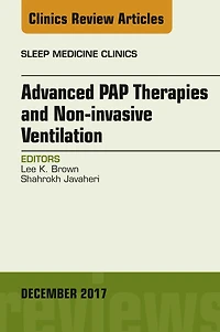 Advanced PAP Therapies and Non-invasive Ventilation, An Issue of Sleep Medicine Clinics