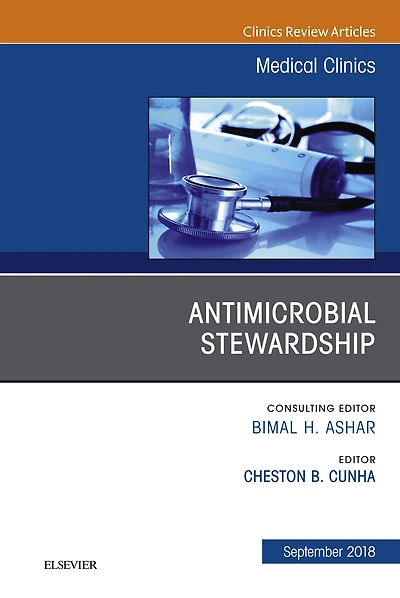 Antimicrobial Stewardship, An Issue of Medical Clinics of North America