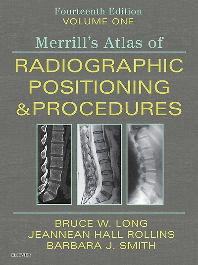 Merrill's Atlas of Radiographic Positioning and Procedures E-Book: Merrill's Atlas of Radiographic Positioning and Procedures E-Book