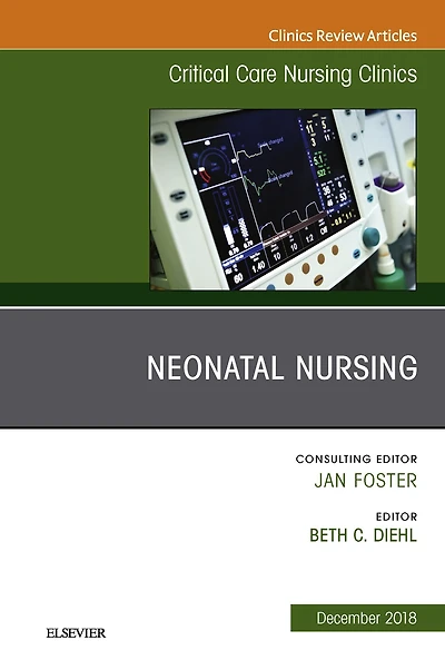 Neonatal Nursing, An Issue of Critical Care Nursing Clinics of North America