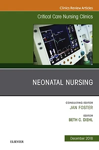 Neonatal Nursing, An Issue of Critical Care Nursing Clinics of North America