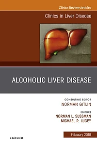 Alcoholic Liver Disease, An Issue of Clinics in Liver Disease