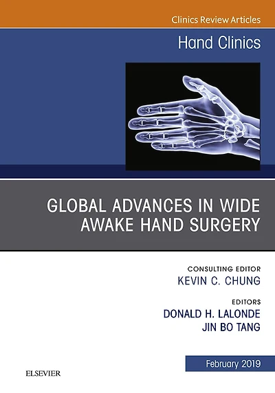 Global Advances in Wide Awake Hand Surgery, An Issue of Hand Clinics, An Issue of Hand Clinics: Global Advances in Wide Awake Hand Surgery, An Issue of Hand Clinics, An Issue of Hand Clinics