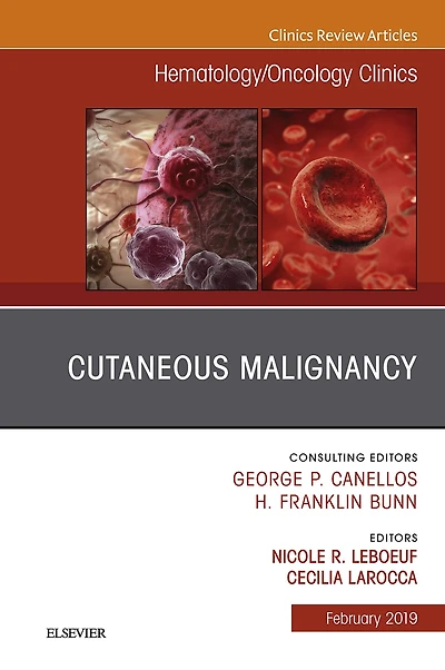 Cutaneous Malignancy, An Issue of Hematology/Oncology Clinics