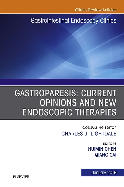 Gastroparesis: Current Opinions and New Endoscopic Therapies, An Issue of Gastrointestinal Endoscopy Clinics
