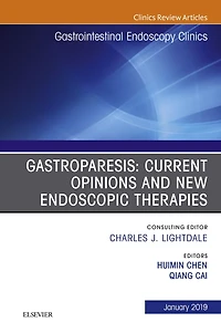 Gastroparesis: Current Opinions and New Endoscopic Therapies, An Issue of Gastrointestinal Endoscopy Clinics