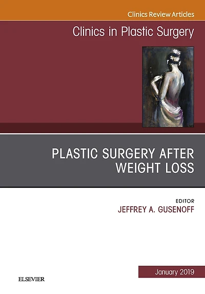 Plastic Surgery After Weight Loss, An Issue of Clinics in Plastic Surgery