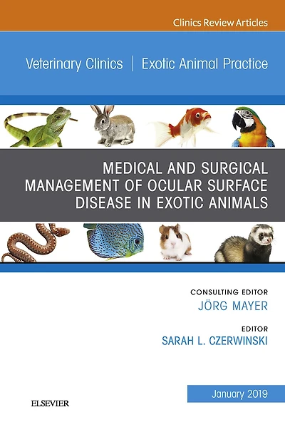 Medical and Surgical Management of Ocular Surface Disease in Exotic Animals, An Issue of Veterinary Clinics of North America: Exotic Animal Practice, Ebook