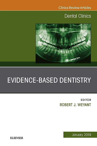 Evidence Based Dentistry, An Issue of Dental Clinics of North America