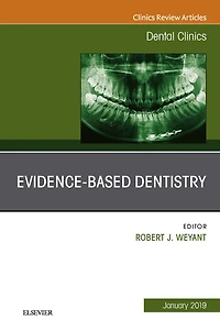 Evidence Based Dentistry, An Issue of Dental Clinics of North America