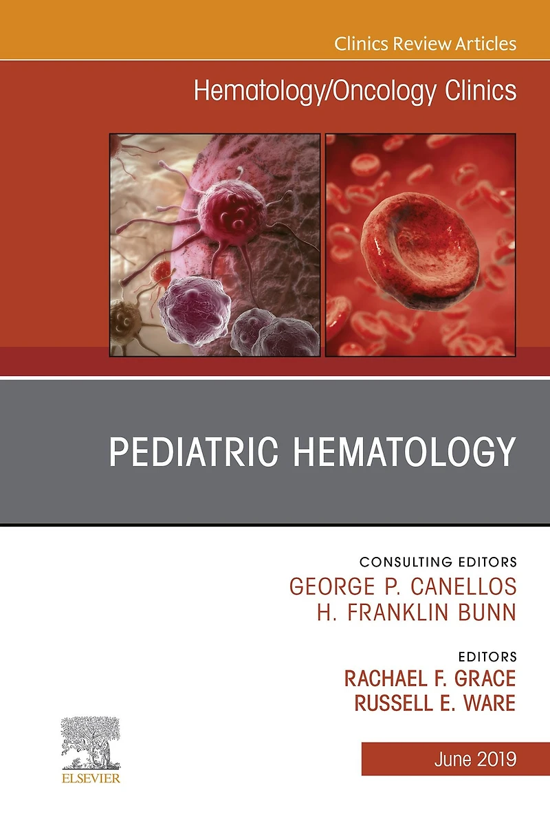 Pediatric Hematology, An Issue of Hematology/Oncology Clinics of North America: Pediatric Hematology, An Issue of Hematology/Oncology Clinics of North America