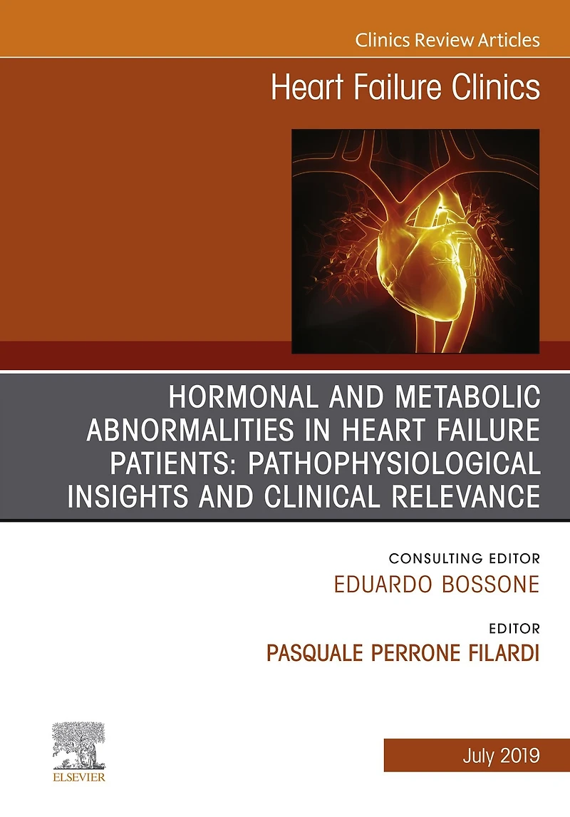 Hormonal and Metabolic Abnormalities in Heart Failure Patients: Pathophysiological Insights and Clinical Relevance, An Issue of Heart Failure Clinics, Ebook: Hormonal and Metabolic Abnormalities in Heart Failure Patients: Pathophysiological Insights and C