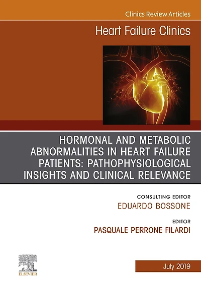 Hormonal and Metabolic Abnormalities in Heart Failure Patients: Pathophysiological Insights and Clinical Relevance, An Issue of Heart Failure Clinics, Ebook: Hormonal and Metabolic Abnormalities in Heart Failure Patients: Pathophysiological Insights and C