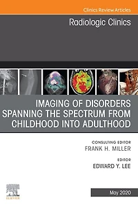 Imaging of Disorders Spanning the Spectrum from Childhood ,An Issue of Radiologic Clinics of North America E-Book: Imaging of Disorders Spanning the Spectrum from Childhood ,An Issue of Radiologic Clinics of North America E-Book