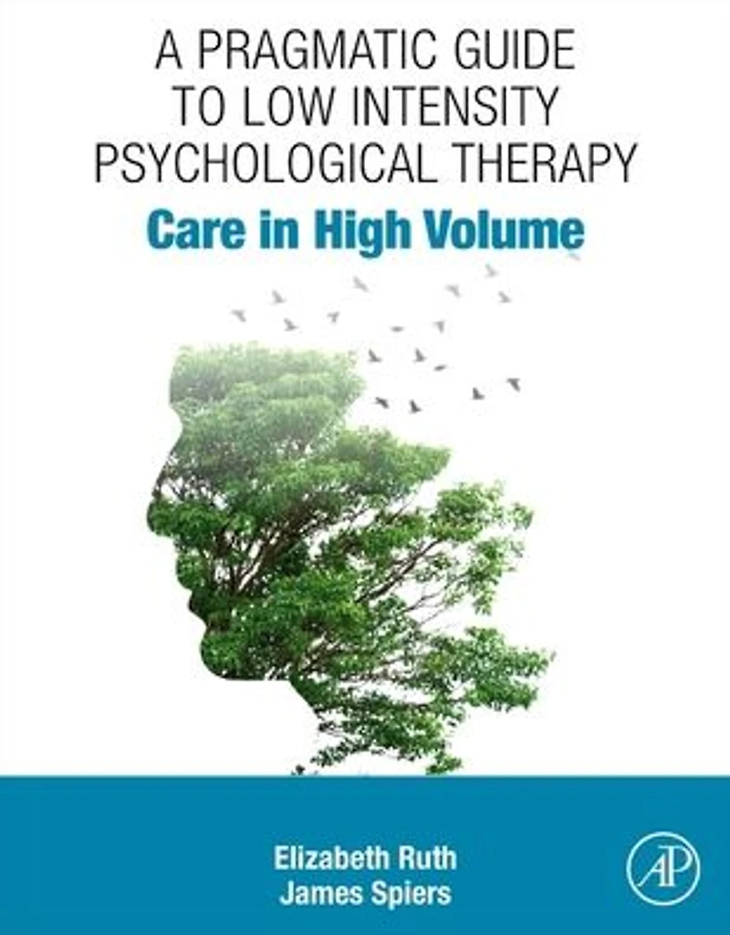 A Pragmatic Guide to Low Intensity Psychological Therapy: Care High Volume