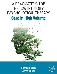 A Pragmatic Guide to Low Intensity Psychological Therapy: Care High Volume