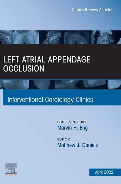 Left Atrial Appendage Occlusion, An Issue of Interventional Cardiology Clinics, E-Book: Left Atrial Appendage Occlusion, An Issue of Interventional Cardiology Clinics, E-Book