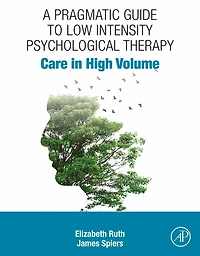 A Pragmatic Guide to Low Intensity Psychological Therapy: Care High Volume